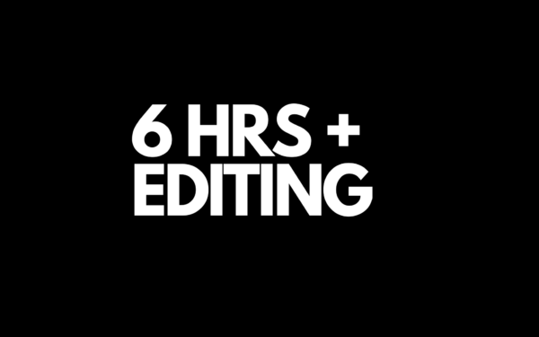 6 Hour (Filming & Editing)
